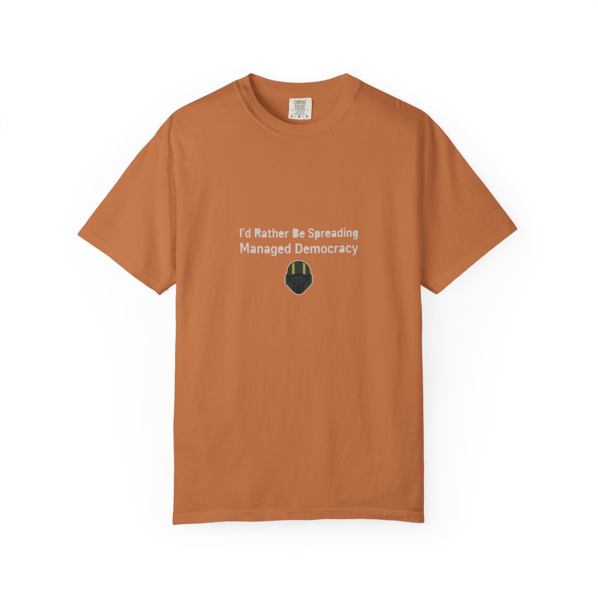 I'd Rather Be Spreading Managed Democracy T-Shirt - Official t-shirts merchandise
