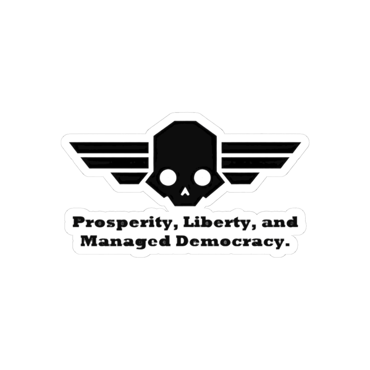 Prosperity, Liberty and Managed Democracy!! Do your part. Wear it proudly! Sticker - Official stickers merchandise